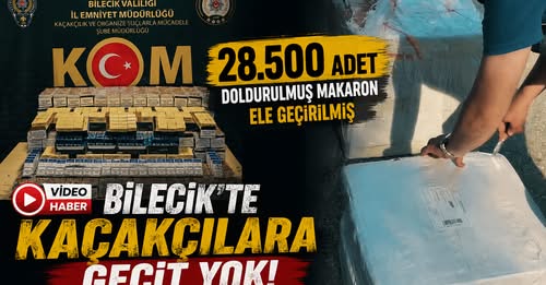 BİLECİK’TE 28 BİN 500 ADET DOLDURULMUŞ MAKARON ELE GEÇİRİLDİ
